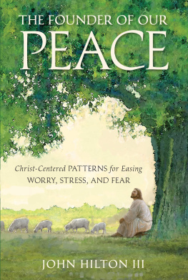 Jon Hilton III - The Founder of Our Peace: Christ-Centered Patterns for Easing Worry, Stress, and Fear