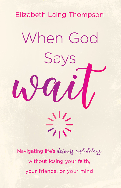 Praise for When God Says Wait In When God Says Wait Elizabeth captures - photo 1