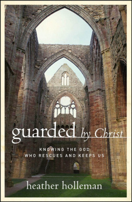 Heather Holleman - Guarded by Christ: Knowing the God Who Rescues and Keeps Us