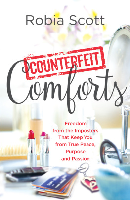 Robia Scott Counterfeit Comforts: Freedom from the Imposters That Keep You from True Peace, Purpose and Passion