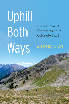 Andrea Lani - Uphill Both Ways: Hiking toward Happiness on the Colorado Trail