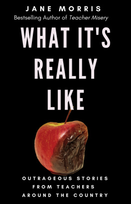 Jane Morris - What Its Really Like: Outrageous Stories from Teachers Around the Country