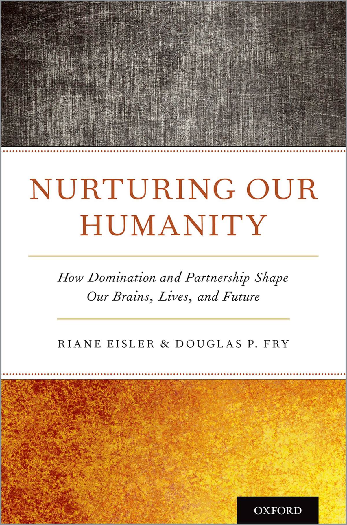 Nurturing Our Humanity How Domination and Partnership Shape Our Brains Lives and Future - image 1