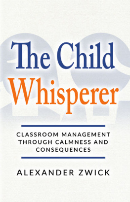 Alexander Zwick The Child Whisperer: Classroom Management Through Calmness and Consequences