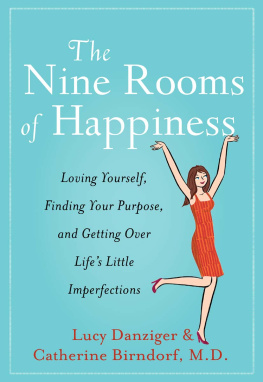 Lucy Danziger - The Nine Rooms of Happiness: Loving Yourself, Finding Your Purpose, and Getting Over Lifes Little Imperfections