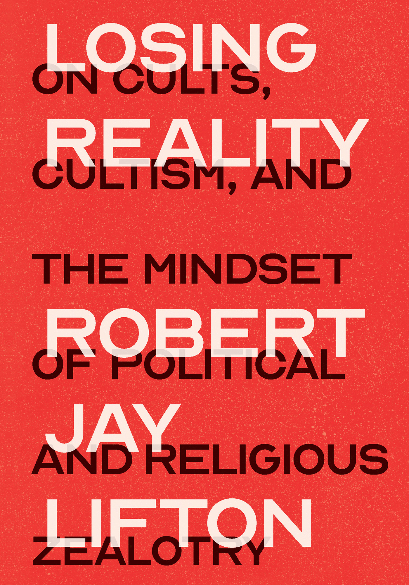 Losing Reality ALSO BY ROBERT JAY LIFTON Thought Reform and the Psychology of - photo 1