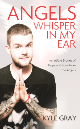 Kyle Gray - Angels Whisper in My Ear: Incredible Stories of Hope and Love from the Angels