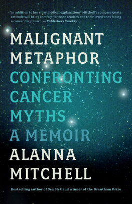 Alanna Mitchell - Malignant Metaphor: Confronting Cancer Myths