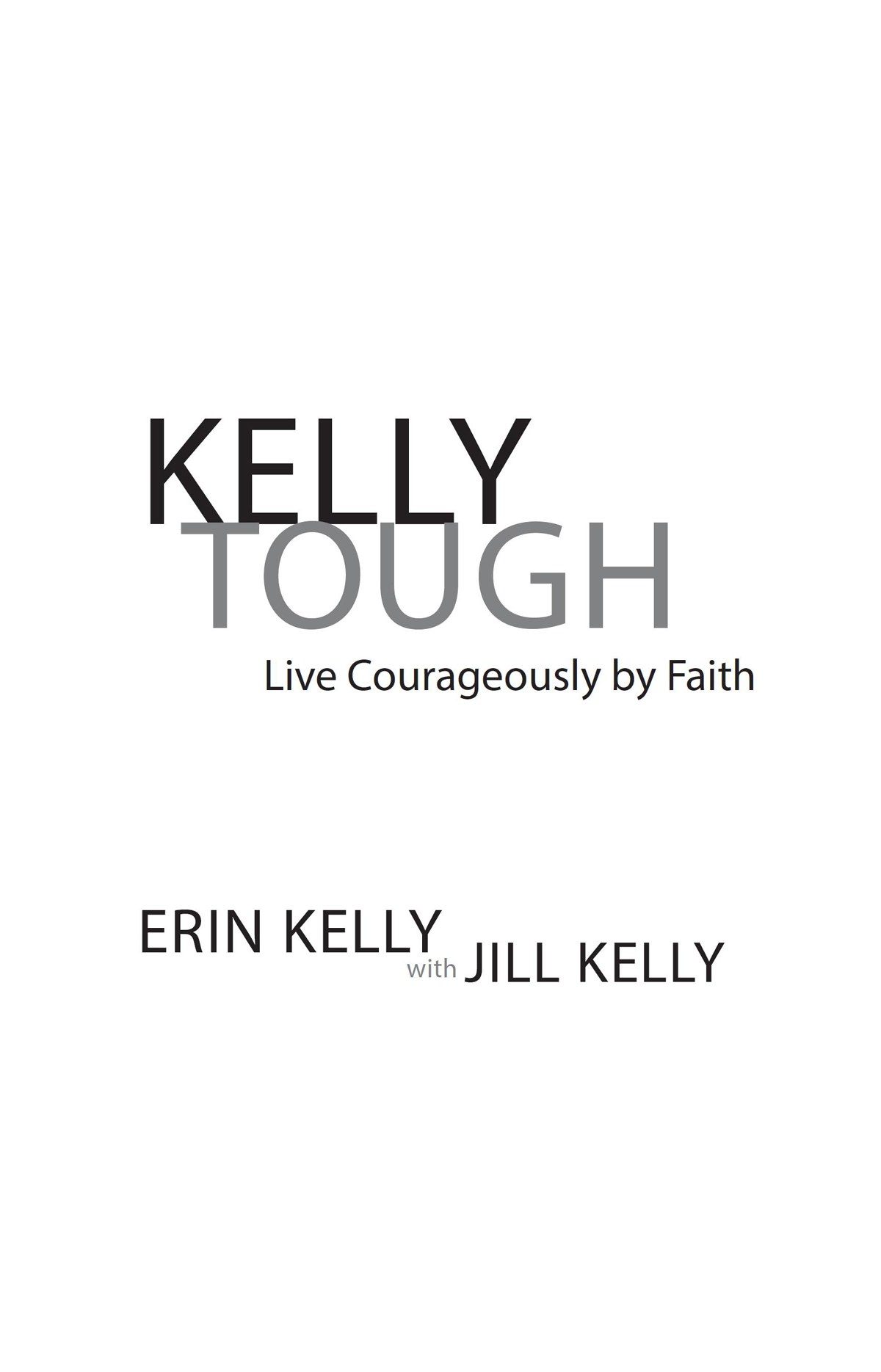 Kelly Tough Live Courageously by Faith Copyright 2015 Erin Kelly and Jill - photo 1