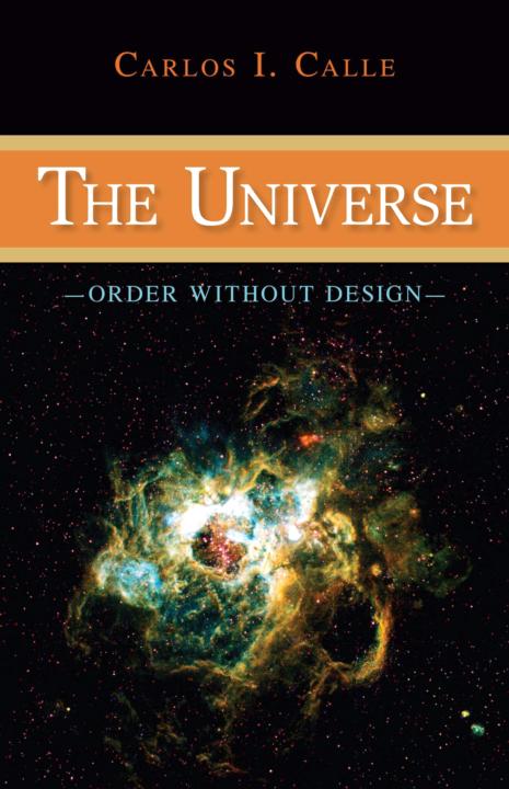 THE UNIVERSE THE UNIVERSE ORDER WITHOUT DESIGN CARLOS 1 CALLE - photo 1