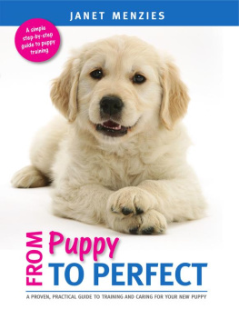 Janet Menzies - From Puppy to Perfect: A Proven, Practical Guide to Training and Caring for Your New Puppy