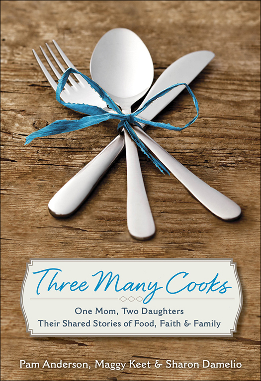 By PAM ANDERSON Three Many Cooks with Maggy Keet and Sharon Damelio Cook - photo 1