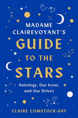 Claire Comstock-Gay Madame Clairevoyants Guide to the Stars: Astrology, Our Icons, and Our Selves