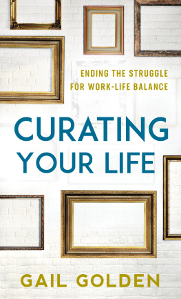 Gail Golden Curating Your Life: Ending the Struggle for Work-Life Balance