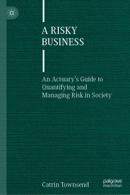 Catrin Townsend A Risky Business: An Actuary’s Guide to Quantifying and Managing Risk in Society