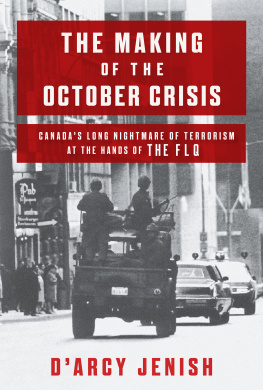 DArcy Jenish - The Making of the October Crisis: Canadas Long Nightmare of Terrorism at the Hands of the Flq