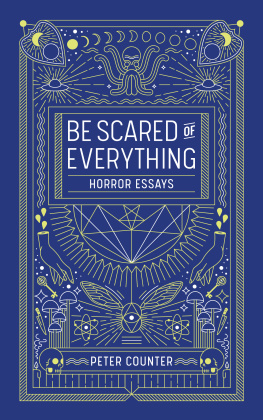 Peter Counter - Be Scared of Everything: Horror Essays