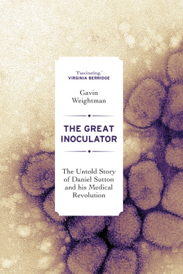 Gavin Weightman - The Great Inoculator: The Untold Story of Daniel Sutton and his Medical Revolution