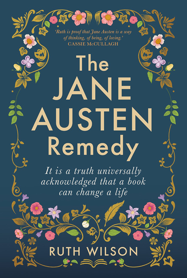 Praise for The JANE AUSTEN Remedy Ruth Wilson is proof that Jane Austen is a - photo 1