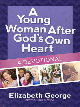 Elizabeth George - A Young Woman After Gods Own Heart--A Devotional