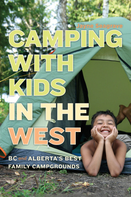 Jayne Seagrave - Camping with Kids in the West: BC and Albertas Best Family Campgrounds