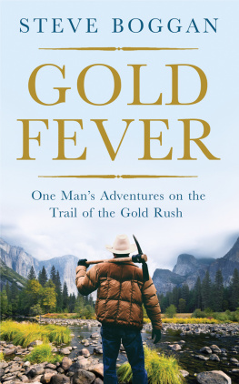 Steve Boggan Gold Fever: One Mans Adventures on the Trail of the Gold Rush