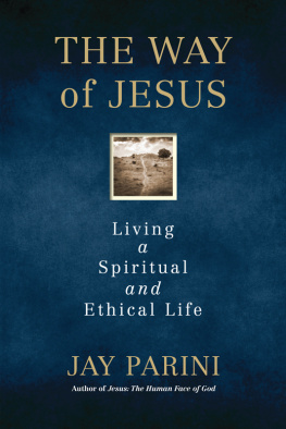 Jay Parini - The Way of Jesus: Living a Spiritual and Ethical Life