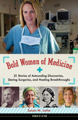 Susan M. Latta Bold Women of Medicine: 21 Stories of Astounding Discoveries, Daring Surgeries, and Healing Breakthroughs