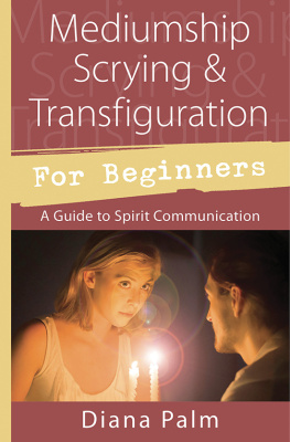 Diana Palm - Mediumship Scrying & Transfiguration for Beginners: A Guide to Spirit Communication