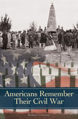 Barbara A. Gannon - Americans Remember Their Civil War