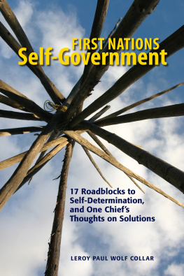 Leroy Wolf Collar - First Nations Self-Government: 17 Roadblocks to Self-Determination, and One Chiefs Thoughts on Solutions