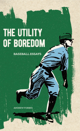 Andrew Forbes The Utility of Boredom: Baseball Essays