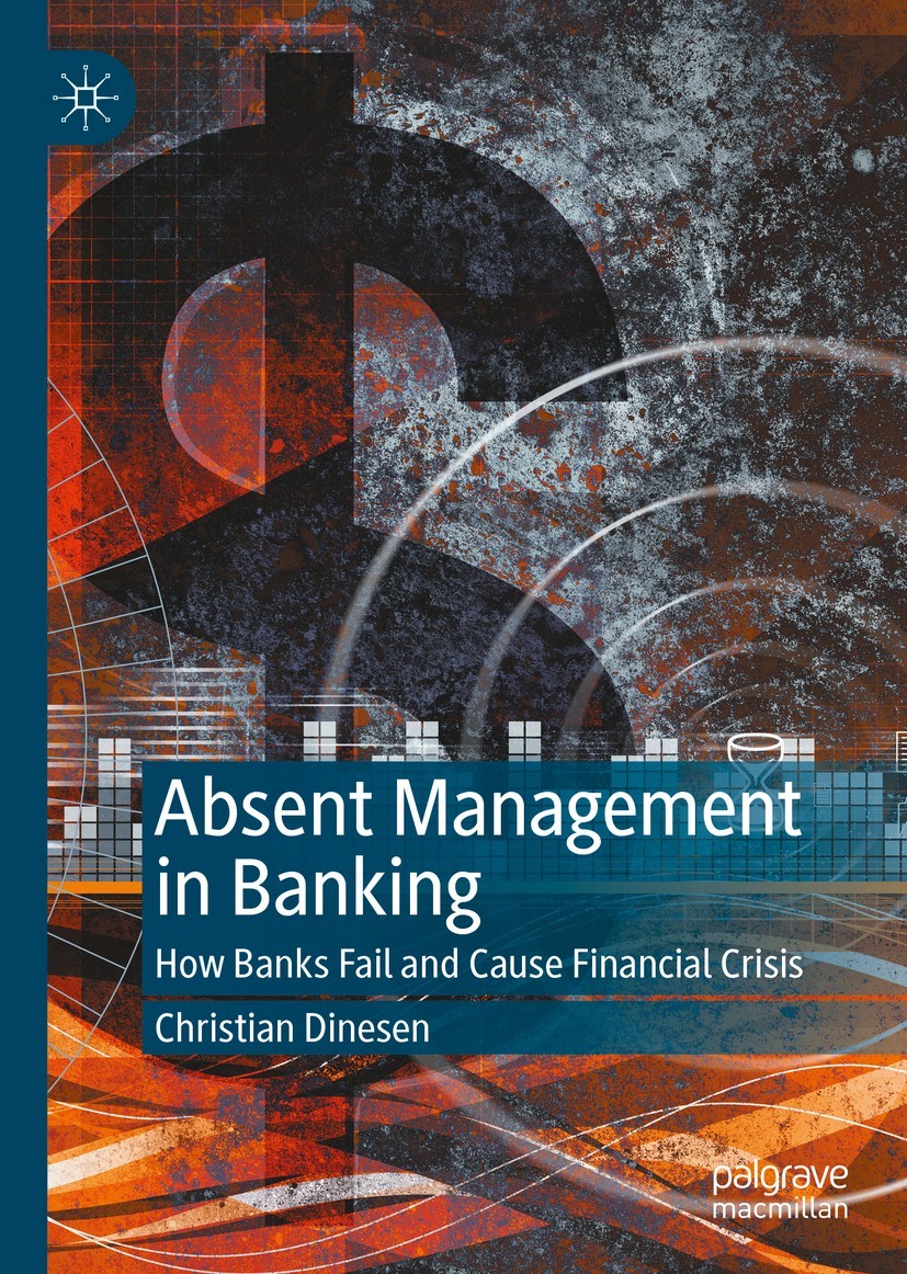 Christian Dinesen Absent Management in Banking How Banks Fail and Cause - photo 1