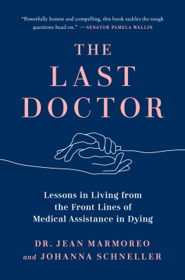 Jean Marmoreo The Last Doctor : Lessons in Living from the Front Lines of Medical Assistance in Dying