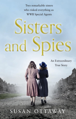 Susan Ottaway - Sisters and Spies: The True Story of WWII Special Agents Eileen and Jacqueline Nearne