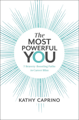 Kathy Caprino - The Most Powerful You: 7 Bravery-Boosting Paths to Career Bliss