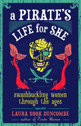 Laura Sook Duncombe - A Pirates Life for She: Swashbuckling Women Through the Ages