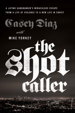 Casey Diaz - The Shot Caller: A Latino Gangbangers Miraculous Escape from a Life of Violence to a New Life in Christ