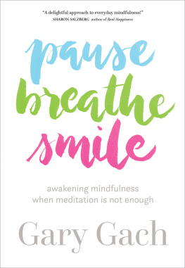 Gary Gach - Pause, Breathe, Smile: Awakening Mindfulness When Meditation Is Not Enough