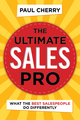 Paul Cherry The Ultimate Sales Pro: What the Best Salespeople Do Differently