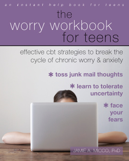 Jamie A. Micco The Worry Workbook for Teens: Effective CBT Strategies to Break the Cycle of Chronic Worry and Anxiety