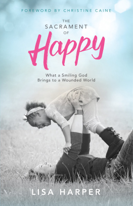 Lisa Harper - The Sacrament of Happy: What a Smiling God Brings to a Wounded World