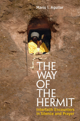 Mario I. Aguilar The Way of the Hermit: Interfaith Encounters in Silence and Prayer