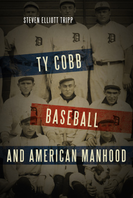 Steven Elliott Tripp Ty Cobb, Baseball, and American Manhood: A Red-Blooded Sport for Red-Blooded Men