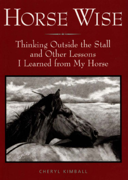 Cheryl Kimball - Horse Wise: Thinking Outside the Stall and Other Lessons I Learned from My Horse