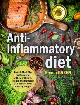 Emma Green - Anti-Inflammatory Diet : 4-Week Meal Plan for Beginners with Easy Recipes to Fight Inflammation and Restore Your Healthy Weight