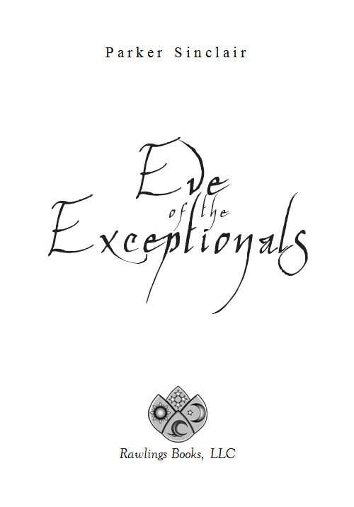 Eve of the Exceptionals Copyright 2016 by Parker Sinclair All rights - photo 5