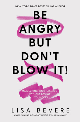 Lisa Bevere - Be Angry, But Dont Blow It: Maintaining Your Passion Without Losing Your Cool