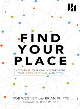 Rob Wegner Find Your Place: Locating Your Calling Through Your Gifts, Passions, and Story