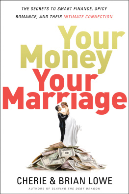 Cherie Lowe Your Money, Your Marriage: The Secrets to Smart Finance, Spicy Romance, and Their Intimate Connection